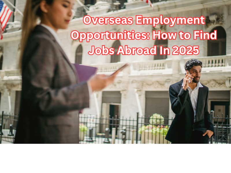 Overseas Employment Opportunities: How to Find Jobs Abroad In 2025