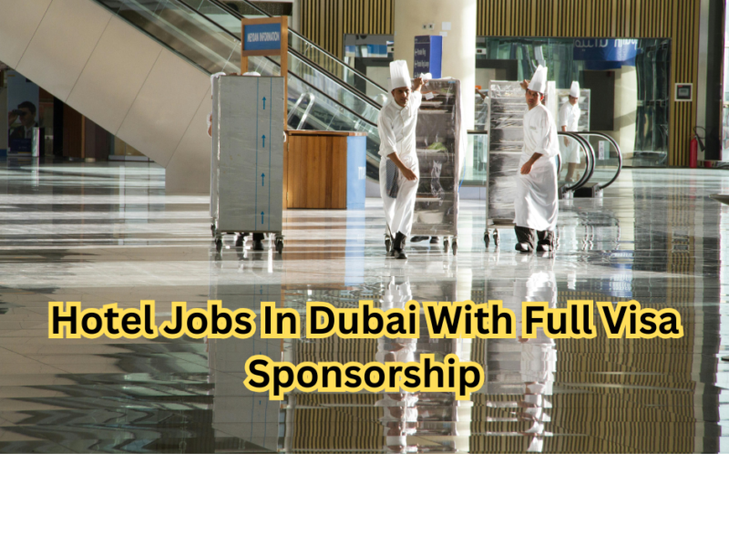 Hotel Jobs In Dubai With Full Visa Sponsorship